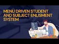 MENU DRIVEN STUDENT AND SUBJECT ELISTMENT SYSTEM