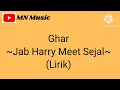 Ghar - Jab Harry Meet Sejal ( Lirik )