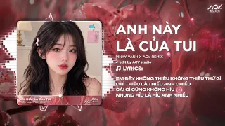 Anh Này Là Của Tui Remix (Ver Peak ViCieL) | Pinky Vanh - Em Đây Không Thiếu, Không Thiếu Thứ Gì 🎵