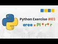Python Exercise Create a Python program to calculate the area of a circle with radius r