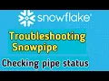 Troubleshooting Snowpipe Verifying pipe status and copy history of table