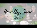 Honestly Same Episode 1 Introduction