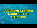 Code Review Error handling for cells find 3 Solutions