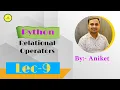 Lec 9 Relational Operators in Python