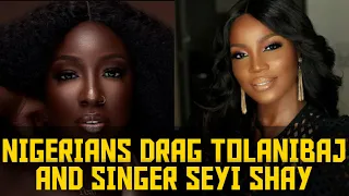 why nigerians dragged tolanibaj and singer seyishay