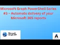 Microsoft Graph Series - Automate delivery of your Microsoft 365 reports