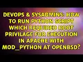How to run python script which required root privilage for execution in apache with mod - python