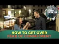 How to fight a fear of commitment in your relationship SELF IMPROVED