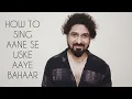 Lagu HOW TO SING AANE SE USKE AAYE BAHAAR WITH YEMAN SINGH