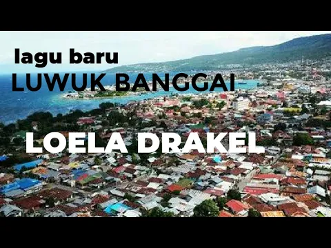 Download MP3 LOELA DRKAEL - Luwuk Banggai, lagu  paling digemari dikab.Banggai