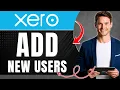 How to Add New Users to Your Xero Organisation Easily 2026