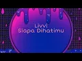 Download Lagu Livvy - Siapa Dihatimu Cover lirik lagu