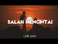Download Lagu SALAH MENCINTAI - BETRAND PETO ( video and lirik )