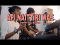 Download Lagu API NAITTIRI WAE - ANDI USTI (COVER BY ALFIAN \u0026 ADRHY)