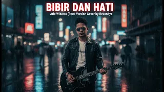 bibir dan hati arie wibowo rock version cover by revandy