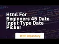 Html for beginners 45 date input type date picker