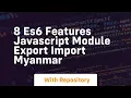 8 es6 features javascript module export import myanmar