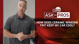 LLumar Ask The Pros - How Does Ceramic Window Tint Keep My Car Cool