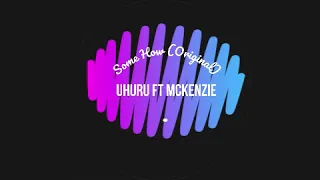 uhuru ft mckenzie some how original