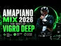AMAPIANO MIX 2026 | THE BEST OF VIGRO DEEP | PRINCE XVI