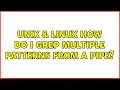 Unix Linux How do I grep multiple patterns from a pipe 2 Solutions