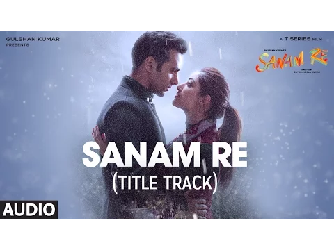 Download MP3 SANAM RE Full Audio Song (Title Track) | Pulkit Samrat, Yami Gautam, Divya Khosla Kumar | T-Series