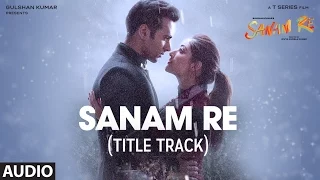 Download SANAM RE Full Audio Song (Title Track) | Pulkit Samrat, Yami Gautam, Divya Khosla Kumar | T-Series MP3