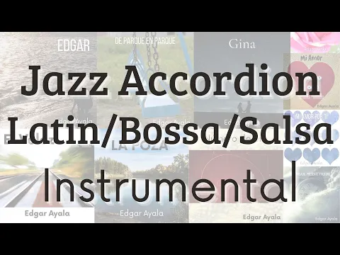 Edgar Ayala [Jazz Accordion] Composiciones Vol I Full Album - Relaxing Latin Jazz - Bossa Nova/Salsa