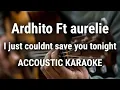 Download Lagu Ardhito Pramono ft. Aurélie Moeremans - I Just Couldnt Save You Tonight | Accoustic Karaoke