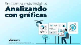 Encuentra más insights analizando con gráficas  |  Comunicación Numérica
