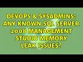 DevOps SysAdmins Any known SQL Server 2008 Management Studio memory leak issues 2 Solutions