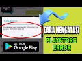 CARA MENGATASI PLAYSTORE ERROR \