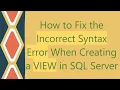 How to Fix the Incorrect Syntax Error When Creating a VIEW in SQL Server