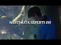 Download Lagu Nanti Kita Seperti Ini - Batas Senja (slowed+reverb+lirik)