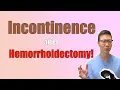 Fecal Incontinence after hemorrhoidectomy HELP Hemorrhoid surgery