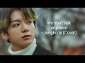 Download Lagu BTS Jungkook - We don't talk anymore (Cover)