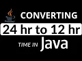 24 hour time format to 12 hour time format in JAVA