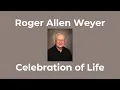 Celebration of Life for Roger Allen Weyer