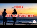 Download Lagu VIERRA - JADI YANG KUINGINKAN (Lirik)