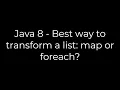Java Java 8 - Best way to transform a list map or foreach 5solution