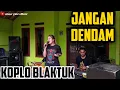 Download Lagu JANGAN DENDAM || KOPLO BLAKTUK || CINEUR GDOR || EDISI LATIHAN