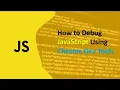 How to Debug JavaScript Using Chrome Dev Tools