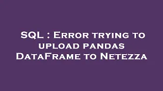 SQL Error trying to upload pandas DataFrame to Netezza