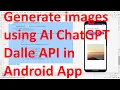 How to generate images using Open AI ChatGPT Dalle RestAPIs in your Android App