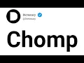 Chomp Meaning In English