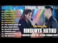 Download Lagu RINDUNYA HATIKU - BAHTERA CINTA - ANDAI TAK BERPISAH - SIMPATIK MUSIC FULL ALBUM TERBARU 2025