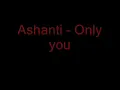Ashanti - only you (lyrics)