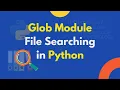 Glob Module File Searching in Python