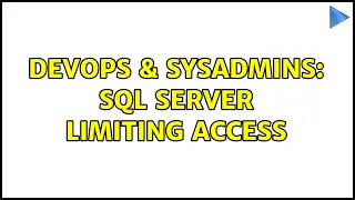 DevOps SysAdmins Sql Server Limiting Access 2 Solutions
