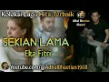 Download Lagu Lagu lawas yang paling banyak dicari ][ Sekian Lama ~ Eka Fitri ][ Lagu minang terbaik